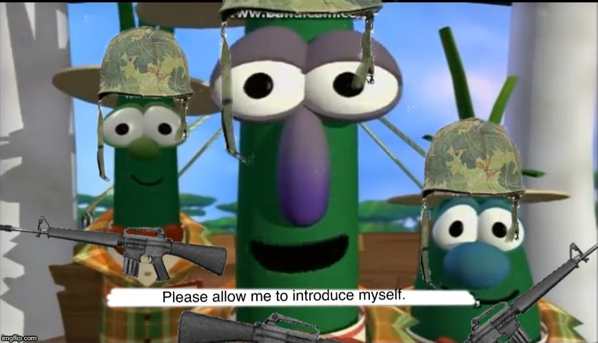 When you’re watching VeggieTales but you’ve listened to “Sympathy for the Devil” in the Vietnam War | image tagged in vietnam | made w/ Imgflip meme maker