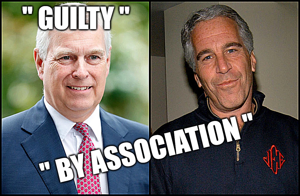 Prince Andrew Scandal | '' GUILTY ''; '' BY ASSOCIATION '' | image tagged in prince andrew,association,duke of york,sexual assault claims,the royals,scandal | made w/ Imgflip meme maker