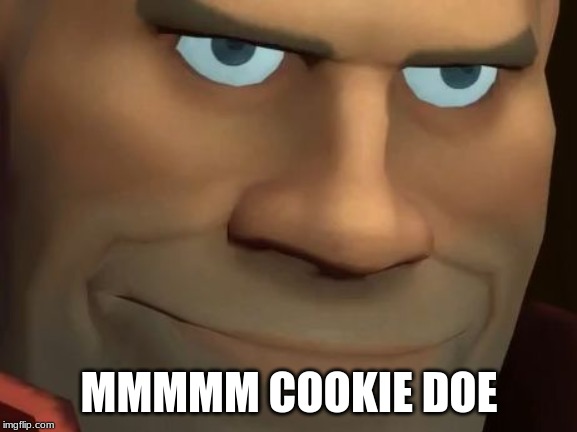 TF2 Soldier | MMMMM COOKIE DOE | image tagged in tf2 soldier | made w/ Imgflip meme maker