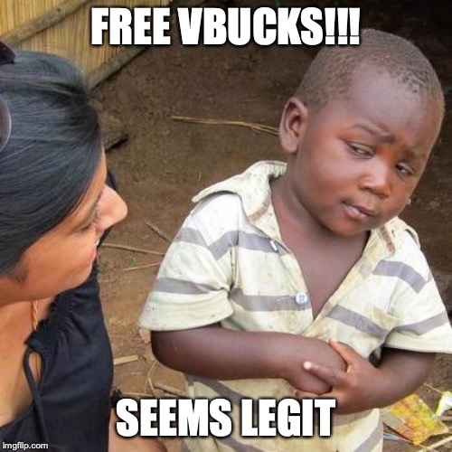 Third World Skeptical Kid | FREE VBUCKS!!! SEEMS LEGIT | image tagged in memes,third world skeptical kid | made w/ Imgflip meme maker