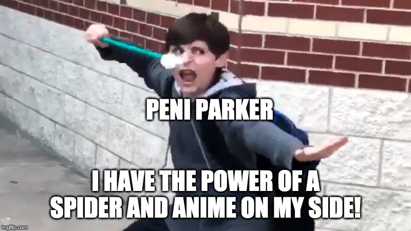 top 10 characters that could defeat Thanos | PENI PARKER; I HAVE THE POWER OF A SPIDER AND ANIME ON MY SIDE! | image tagged in i have the power of god and anime,vine,memes,spiderman,spiderverse,anime meme | made w/ Imgflip meme maker