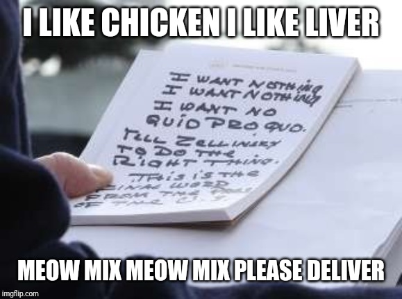 Trump Notes | I LIKE CHICKEN I LIKE LIVER; MEOW MIX MEOW MIX PLEASE DELIVER | image tagged in trump,quid pro quo,funny,sad,sharpie,note | made w/ Imgflip meme maker