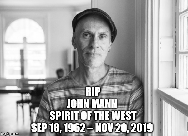 John Mann | RIP
JOHN MANN 
SPIRIT OF THE WEST
SEP 18, 1962 – NOV 20, 2019 | image tagged in john mann,spirit of the west,rip,death,canadian,singer | made w/ Imgflip meme maker