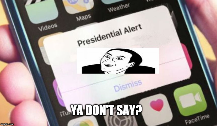 Presidential Alert Meme | YA DON'T SAY? | image tagged in memes,presidential alert | made w/ Imgflip meme maker
