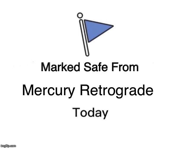Marked Safe From | Mercury Retrograde | image tagged in memes,marked safe from | made w/ Imgflip meme maker