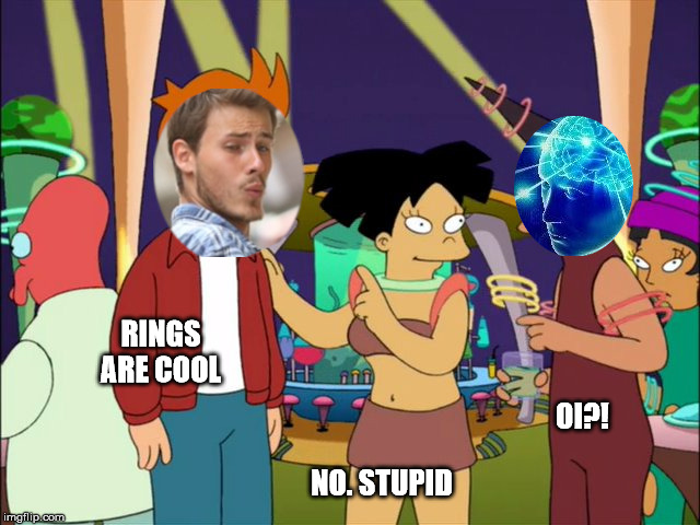 Distracted boyfryend | RINGS ARE COOL; OI?! NO. STUPID | image tagged in distracted boyfryend | made w/ Imgflip meme maker