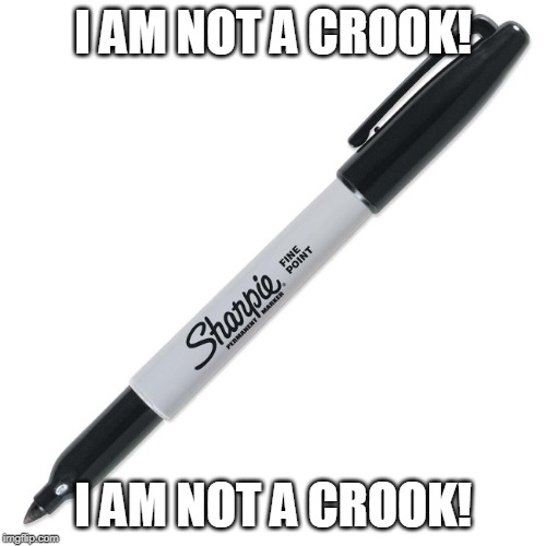 Sharpie | I AM NOT A CROOK! I AM NOT A CROOK! | image tagged in sharpie | made w/ Imgflip meme maker