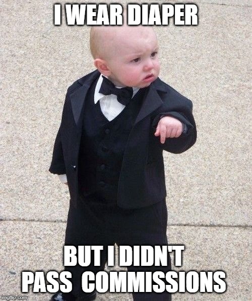 Baby Godfather | I WEAR DIAPER; BUT I DIDN'T  PASS  COMMISSIONS | image tagged in memes,baby godfather | made w/ Imgflip meme maker