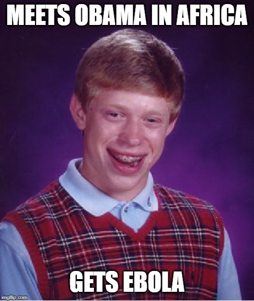 Bad Luck Brian | MEETS OBAMA IN AFRICA; GETS EBOLA | image tagged in memes,bad luck brian | made w/ Imgflip meme maker