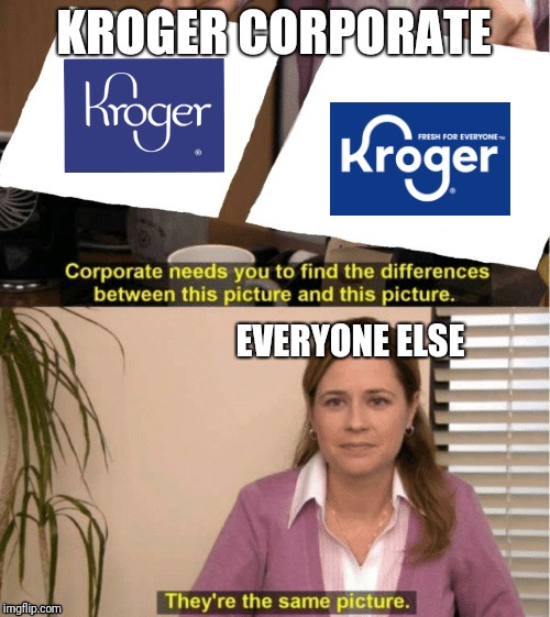 This is true tho | KROGER CORPORATE; EVERYONE ELSE | image tagged in office same picture,grocery store,groceries,logo,funny memes | made w/ Imgflip meme maker