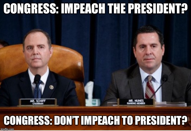 Congress: impeach? | CONGRESS: IMPEACH THE PRESIDENT? CONGRESS: DON’T IMPEACH TO PRESIDENT? | image tagged in politics,donald trump,congress,impeachment | made w/ Imgflip meme maker