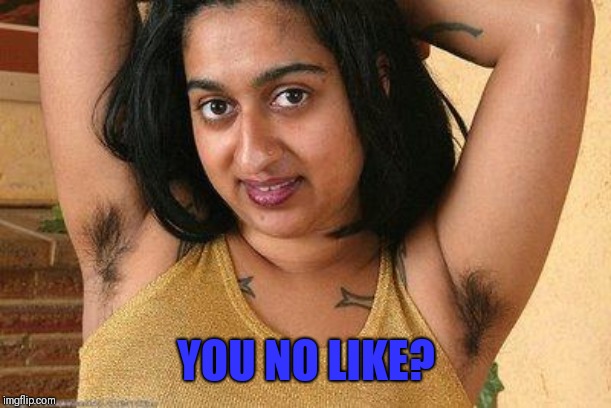hairy indian | YOU NO LIKE? | image tagged in hairy indian | made w/ Imgflip meme maker