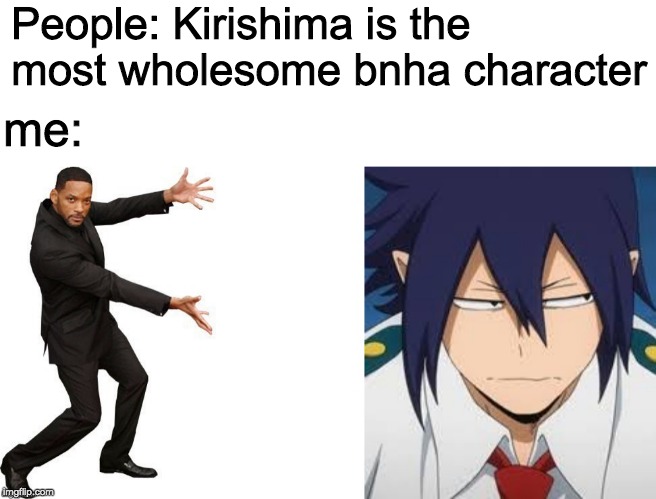 People: Kirishima is the most wholesome bnha character; me: | made w/ Imgflip meme maker