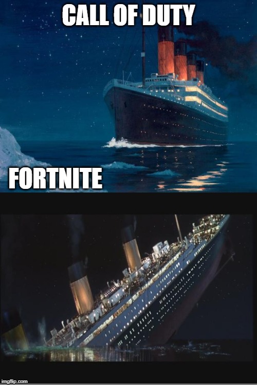 CALL OF DUTY; FORTNITE | image tagged in titanic,titanic sinking | made w/ Imgflip meme maker