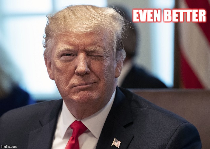 EVEN BETTER | made w/ Imgflip meme maker