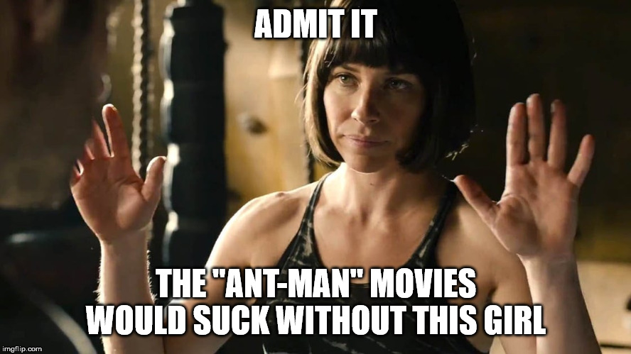 Wasp/Hope van Dyne Meme | ADMIT IT; THE "ANT-MAN" MOVIES WOULD SUCK WITHOUT THIS GIRL | image tagged in wasp,hope van dyne,marvel,ant-man and the wasp,ant-man | made w/ Imgflip meme maker