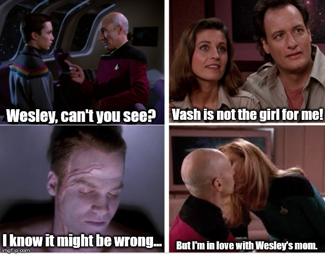 Wesley, can't you see? Vash is not the girl for me! But I'm in love with Wesley's mom. I know it might be wrong... | image tagged in star trek,tng,captain picard | made w/ Imgflip meme maker