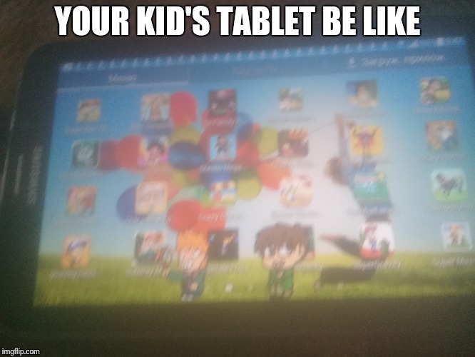 The screen is obviously cracked | YOUR KID'S TABLET BE LIKE | image tagged in tablet | made w/ Imgflip meme maker