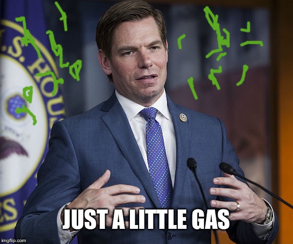 Eric Swalwell | JUST A LITTLE GAS | image tagged in eric swalwell | made w/ Imgflip meme maker