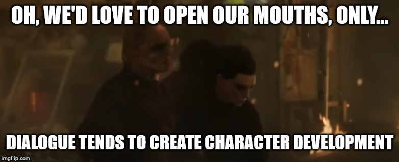 Zealots Meme | OH, WE'D LOVE TO OPEN OUR MOUTHS, ONLY... DIALOGUE TENDS TO CREATE CHARACTER DEVELOPMENT | image tagged in blonde zealot,brunette zealot,doctor strange | made w/ Imgflip meme maker