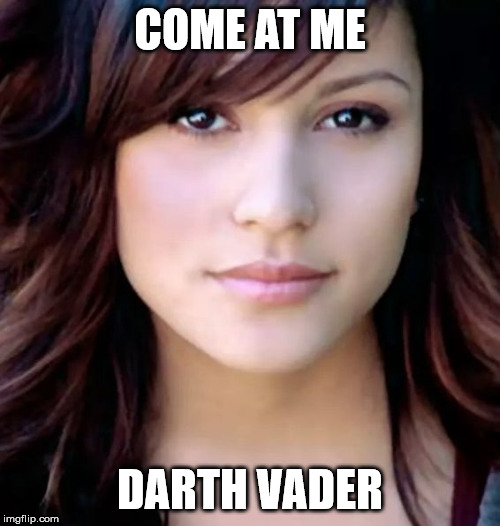 Kristen Meme | COME AT ME; DARTH VADER | image tagged in kristen,across the portal,mutantry-force,darth vader | made w/ Imgflip meme maker