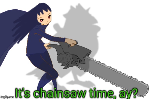 It's chainsaw time, ay? | image tagged in corviknight girl with a chainsaw | made w/ Imgflip meme maker