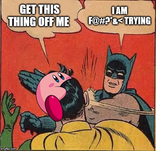 Batman Slapping Robin | GET THIS THING OFF ME; I AM F@#?*&< TRYING | image tagged in memes,batman slapping robin | made w/ Imgflip meme maker
