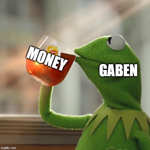 But That's None Of My Business | MONEY; GABEN | image tagged in memes,but thats none of my business,kermit the frog | made w/ Imgflip meme maker