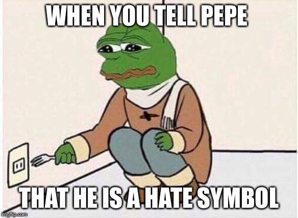 Suicide Pepe | WHEN YOU TELL PEPE; THAT HE IS A HATE SYMBOOL | image tagged in suicide pepe | made w/ Imgflip meme maker