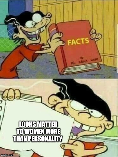 Double d facts book  | LOOKS MATTER TO WOMEN MORE THAN PERSONALITY | image tagged in double d facts book | made w/ Imgflip meme maker