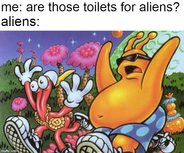 me: are those toilets for aliens? aliens: | image tagged in toilet,aliens | made w/ Imgflip meme maker