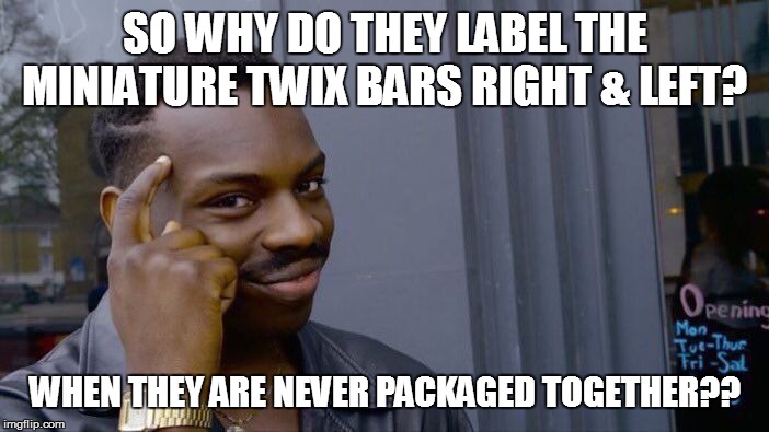 Roll Safe Think About It Meme | SO WHY DO THEY LABEL THE MINIATURE TWIX BARS RIGHT & LEFT? WHEN THEY ARE NEVER PACKAGED TOGETHER?? | image tagged in memes,roll safe think about it | made w/ Imgflip meme maker