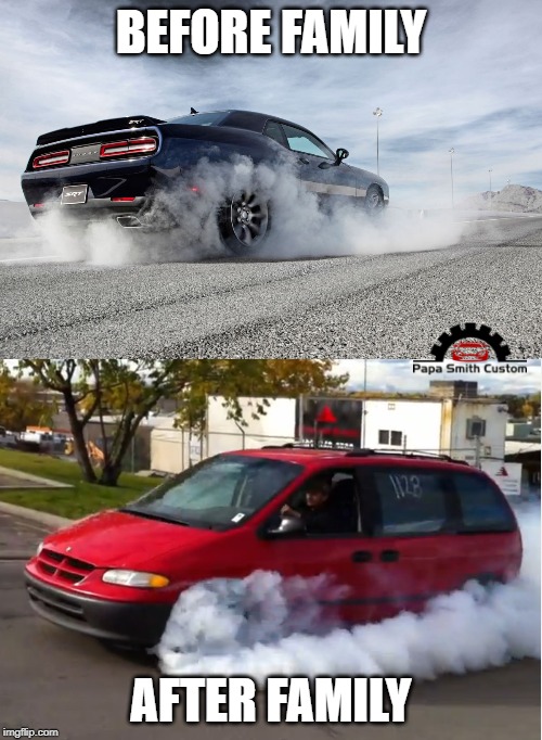 BEFORE FAMILY; AFTER FAMILY | image tagged in burnout,family life,single life,before and after,car memes,petrolheads | made w/ Imgflip meme maker