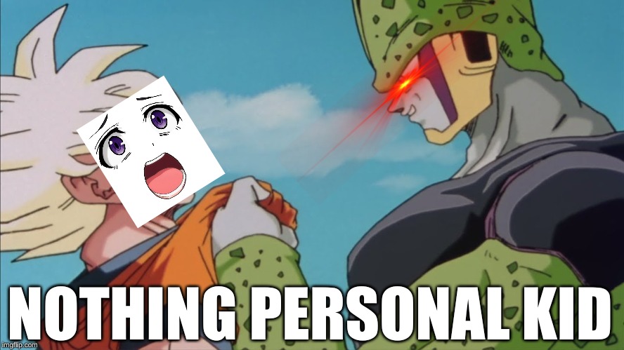 nuthin' personal kiddo | NOTHING PERSONAL KID | image tagged in kawaii,rape,ahhhhh | made w/ Imgflip meme maker