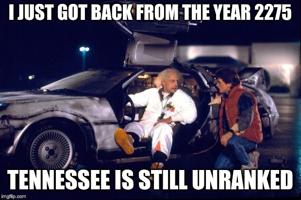 Back to the future | I JUST GOT BACK FROM THE YEAR 2275; TENNESSEE IS STILL UNRANKED | image tagged in back to the future | made w/ Imgflip meme maker