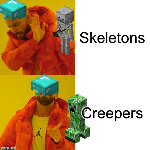 Drake Hotline Bling | Skeletons; Creepers | image tagged in memes,drake hotline bling | made w/ Imgflip meme maker