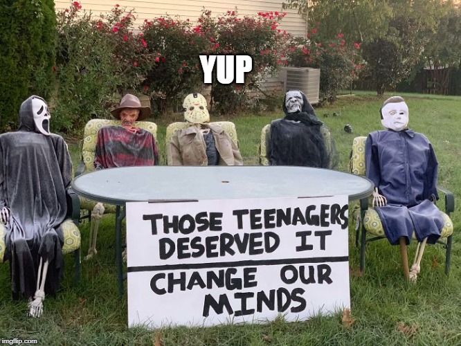 This was my friends decoration. | YUP | image tagged in the killers,friday the 13th,halloween | made w/ Imgflip meme maker