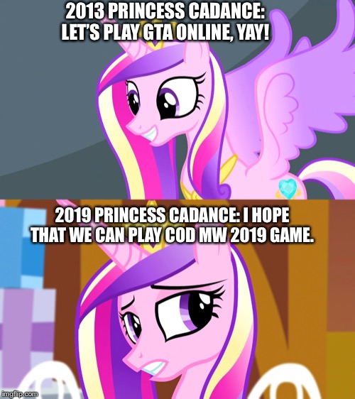 Princess Cadance excites to play new video games | 2013 PRINCESS CADANCE: LET’S PLAY GTA ONLINE, YAY! 2019 PRINCESS CADANCE: I HOPE THAT WE CAN PLAY COD MW 2019 GAME. | image tagged in princess,mlp fim,gta online,call of duty,modern warfare,2019 | made w/ Imgflip meme maker