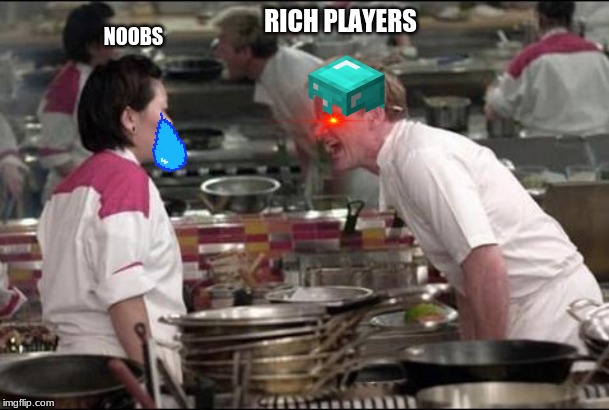 Angry Chef Gordon Ramsay Meme | RICH PLAYERS; NOOBS | image tagged in memes,angry chef gordon ramsay | made w/ Imgflip meme maker