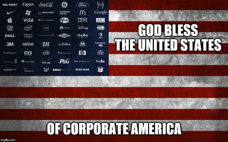 GOD BLESS THE UNITED STATES OF CORPORATE AMERICA | made w/ Imgflip meme maker