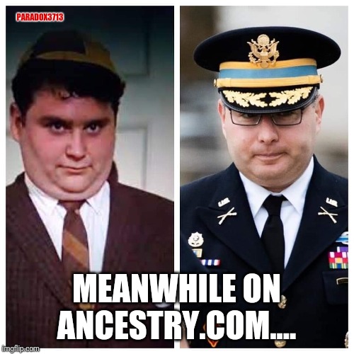 Confirmed DNA Match! | PARADOX3713; MEANWHILE ON ANCESTRY.COM.... | image tagged in adam schiff,impeachment,corruption,cover up,deep state,memes | made w/ Imgflip meme maker