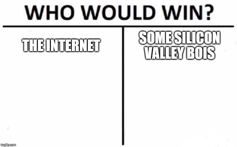 #RealTalk | THE INTERNET; SOME SILICON VALLEY BOIS | image tagged in memes,who would win | made w/ Imgflip meme maker
