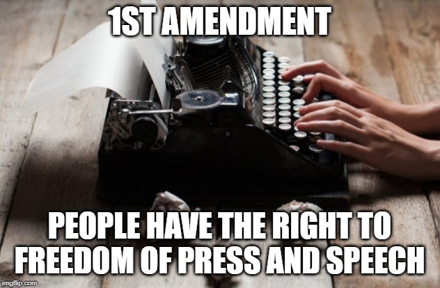 typewriter typing | 1ST AMENDMENT; PEOPLE HAVE THE RIGHT TO FREEDOM OF PRESS AND SPEECH | image tagged in typewriter typing | made w/ Imgflip meme maker