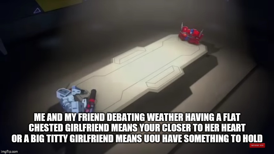 Parley anybody | ME AND MY FRIEND DEBATING WEATHER HAVING A FLAT CHESTED GIRLFRIEND MEANS YOUR CLOSER TO HER HEART OR A BIG TITTY GIRLFRIEND MEANS UOU HAVE SOMETHING TO HOLD | image tagged in well yes but actually no | made w/ Imgflip meme maker