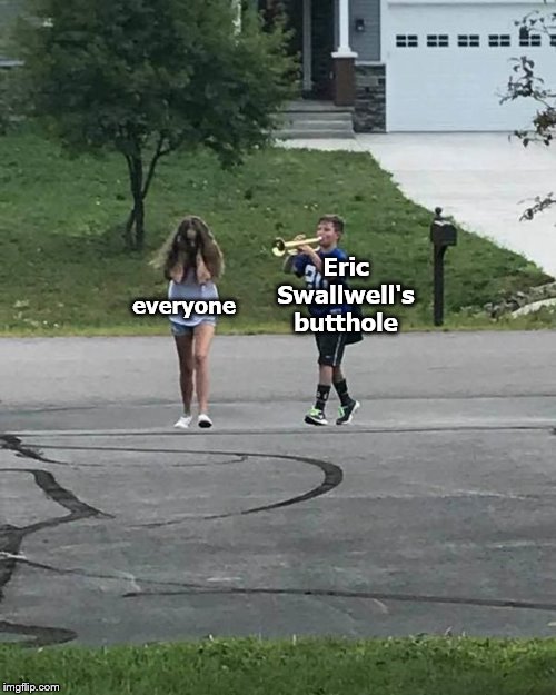Trumpet Boy | everyone Eric Swallwell's butthole | image tagged in trumpet boy | made w/ Imgflip meme maker