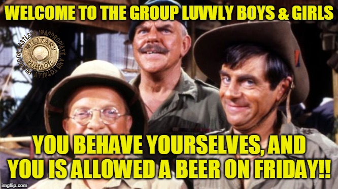 Sgt Major welcome message | WELCOME TO THE GROUP LUVVLY BOYS & GIRLS; YOU BEHAVE YOURSELVES, AND YOU IS ALLOWED A BEER ON FRIDAY!! | image tagged in windsor,davies,army,sgt,major | made w/ Imgflip meme maker