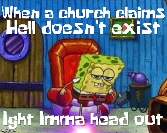 That's great that you tell me what I wanna hear, but what I wanna hear and what's true are 2 different things | image tagged in spongebob,spongebob ight imma head out,ight imma head out,christianity,christian,religion | made w/ Imgflip meme maker