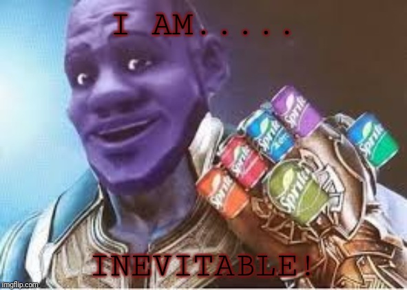 Sprite Cranberry Thanos | I AM..... INEVITABLE! | image tagged in sprite cranberry thanos | made w/ Imgflip meme maker