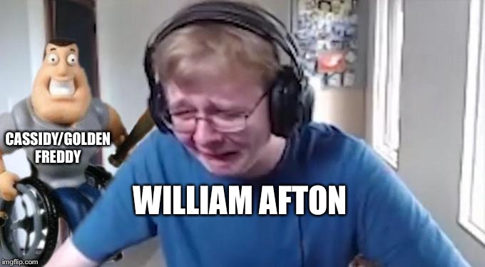 CallMeCarson Crying Next to Joe Swanson | CASSIDY/GOLDEN FREDDY; WILLIAM AFTON | image tagged in callmecarson crying next to joe swanson | made w/ Imgflip meme maker