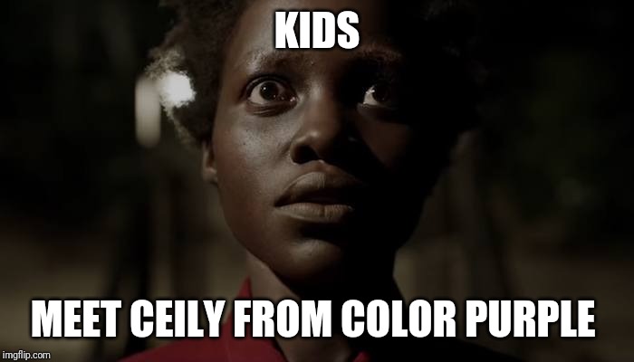 KIDS; MEET CEILY FROM COLOR PURPLE | image tagged in just for fun | made w/ Imgflip meme maker